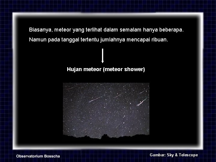 Biasanya, meteor yang terlihat dalam semalam hanya beberapa. Namun pada tanggal tertentu jumlahnya mencapai