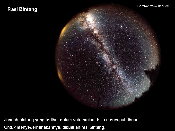 Rasi Bintang Gambar: www. ucar. edu Jumlah bintang yang terlihat dalam satu malam bisa