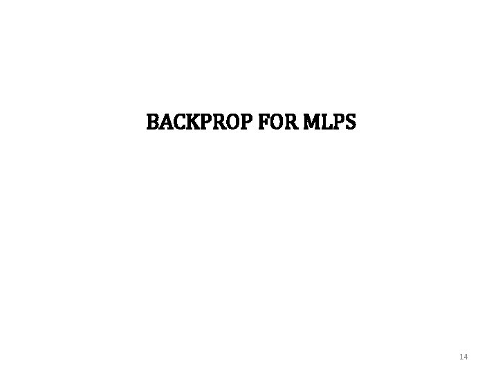 BACKPROP FOR MLPS 14 