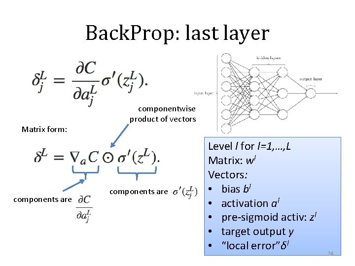 Back. Prop: last layer Matrix form: components are componentwise product of vectors components are