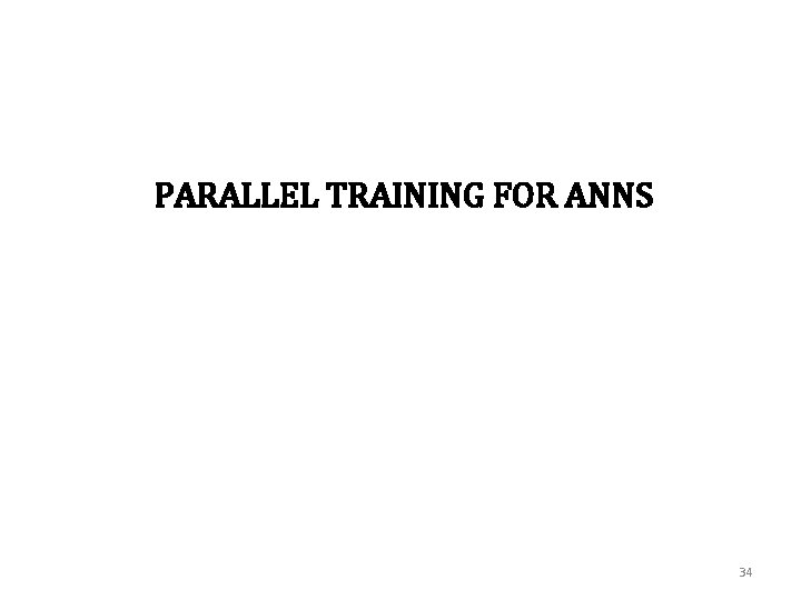 PARALLEL TRAINING FOR ANNS 34 