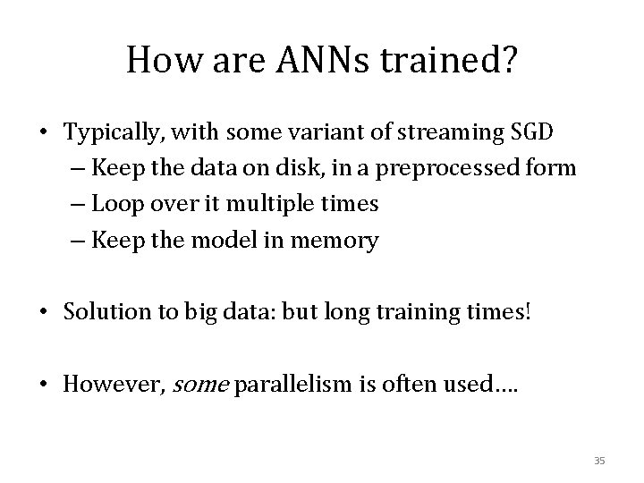 How are ANNs trained? • Typically, with some variant of streaming SGD – Keep