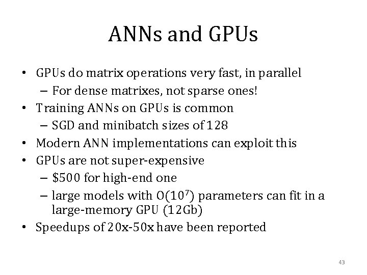 ANNs and GPUs • GPUs do matrix operations very fast, in parallel – For