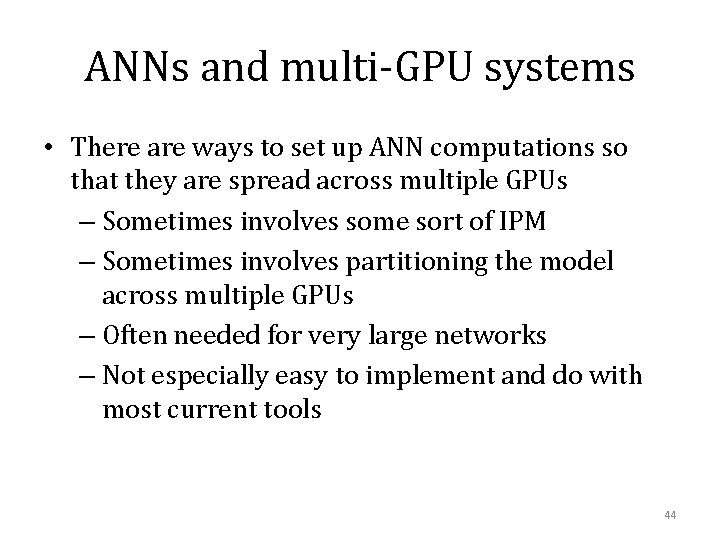 ANNs and multi-GPU systems • There are ways to set up ANN computations so