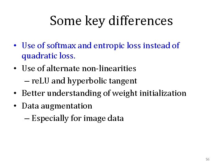 Some key differences • Use of softmax and entropic loss instead of quadratic loss.