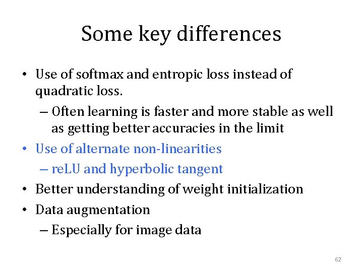 Some key differences • Use of softmax and entropic loss instead of quadratic loss.