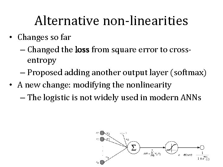 Alternative non-linearities • Changes so far – Changed the loss from square error to