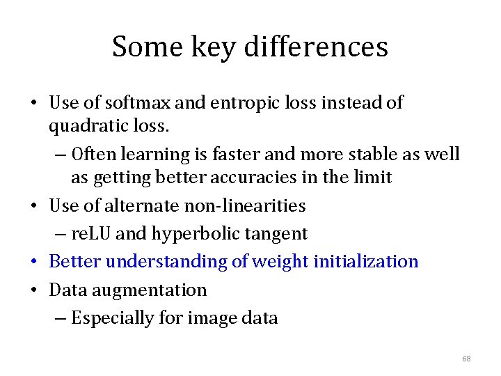 Some key differences • Use of softmax and entropic loss instead of quadratic loss.