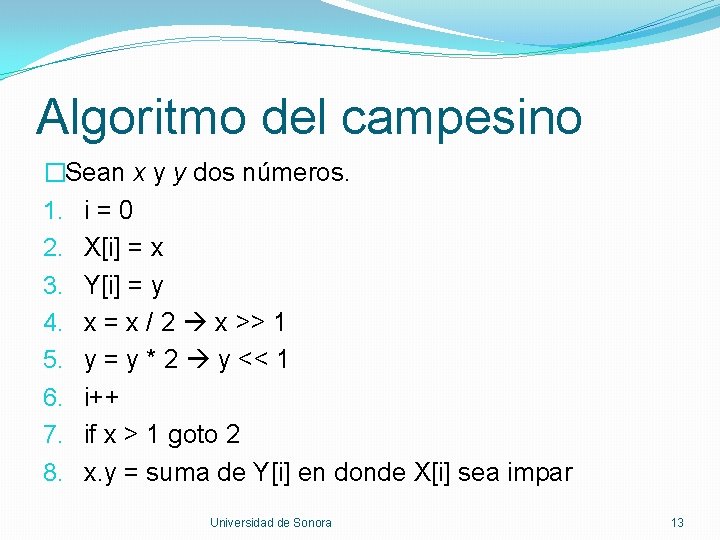 Algoritmo del campesino �Sean x y y dos números. 1. i = 0 2.