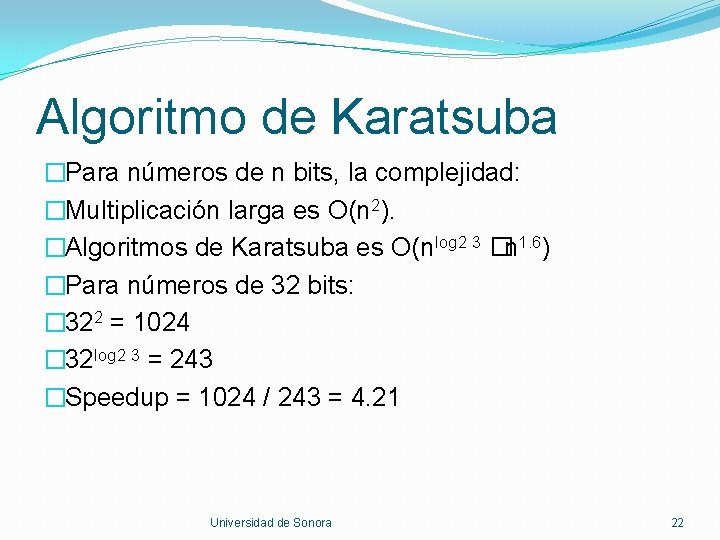 Algoritmo de Karatsuba �Para números de n bits, la complejidad: �Multiplicación larga es O(n