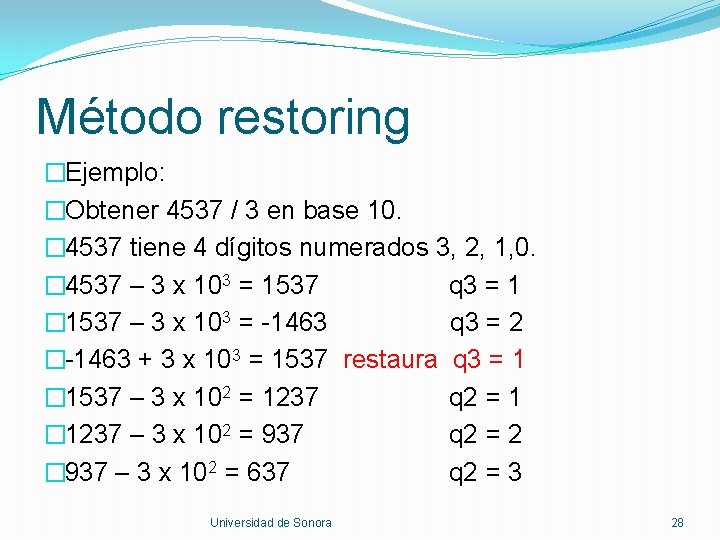 Método restoring �Ejemplo: �Obtener 4537 / 3 en base 10. � 4537 tiene 4