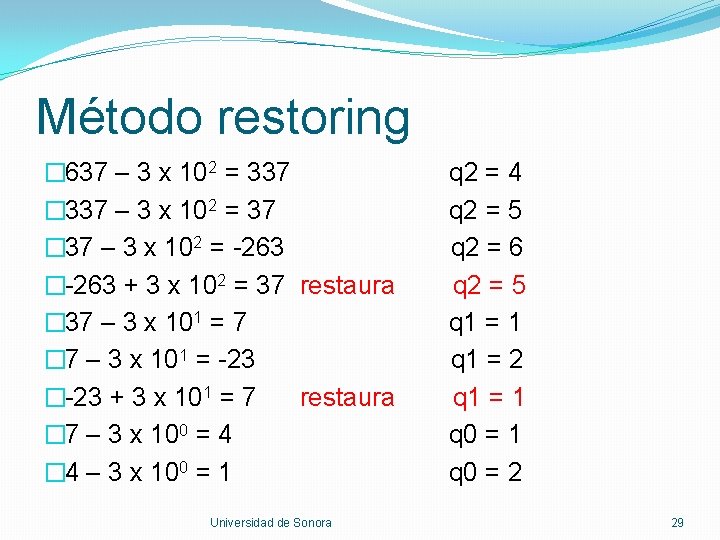 Método restoring � 637 – 3 x 102 = 337 � 337 – 3