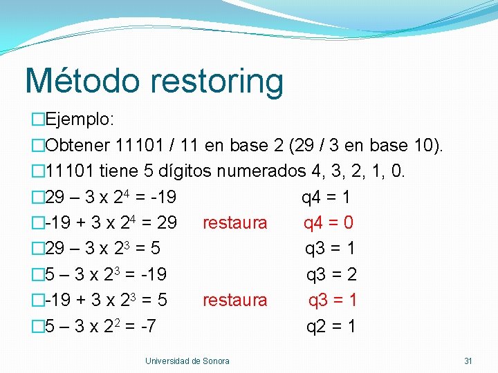 Método restoring �Ejemplo: �Obtener 11101 / 11 en base 2 (29 / 3 en