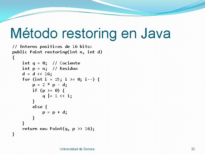 Método restoring en Java // Enteros positivos de 16 bits: public Point restoring(int n,