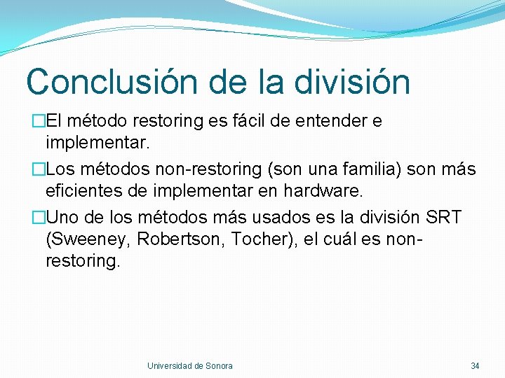 Conclusión de la división �El método restoring es fácil de entender e implementar. �Los