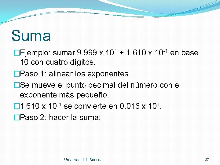 Suma �Ejemplo: sumar 9. 999 x 101 + 1. 610 x 10 -1 en