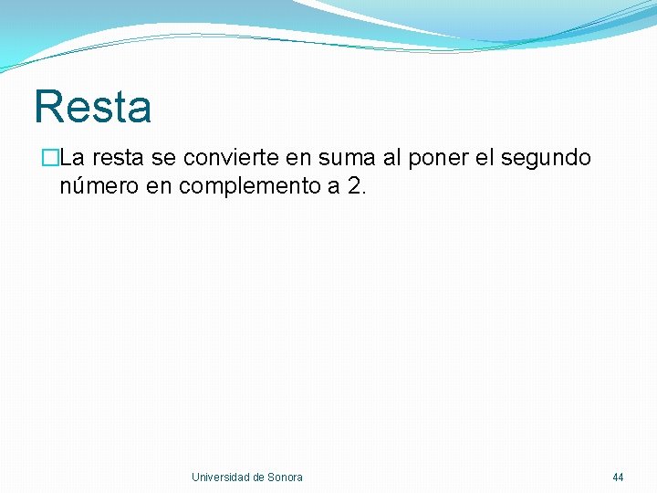 Resta �La resta se convierte en suma al poner el segundo número en complemento