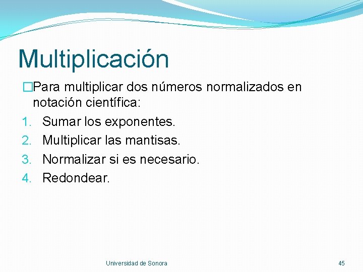 Multiplicación �Para multiplicar dos números normalizados en notación científica: 1. Sumar los exponentes. 2.