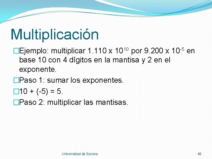 Multiplicación �Ejemplo: multiplicar 1. 110 x 1010 por 9. 200 x 10 -5 en