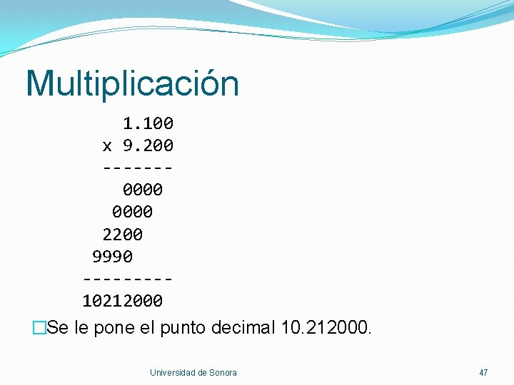 Multiplicación 1. 100 x 9. 200 ------0000 2200 9990 ----10212000 �Se le pone el