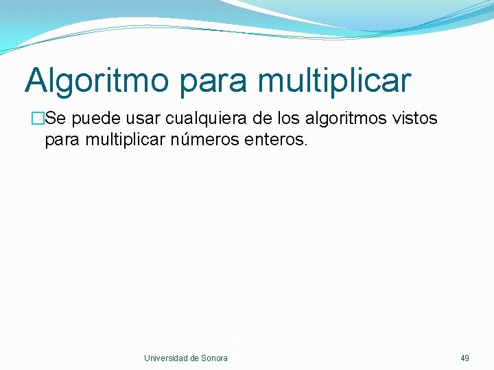 Algoritmo para multiplicar �Se puede usar cualquiera de los algoritmos vistos para multiplicar números