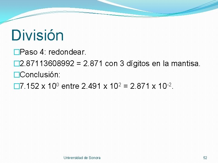 División �Paso 4: redondear. � 2. 87113608992 = 2. 871 con 3 dígitos en