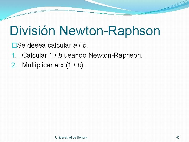 División Newton-Raphson �Se desea calcular a / b. 1. Calcular 1 / b usando