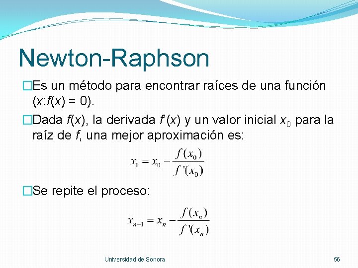 Newton-Raphson �Es un método para encontrar raíces de una función (x: f(x) = 0).