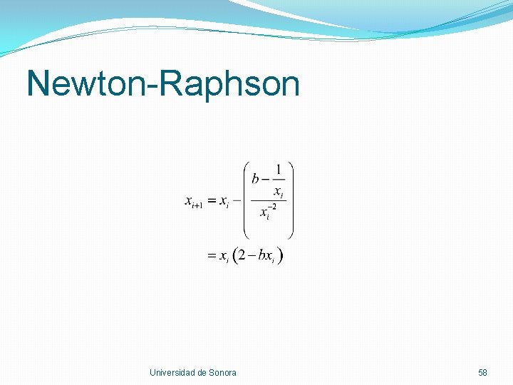 Newton-Raphson Universidad de Sonora 58 