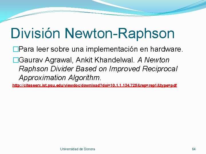 División Newton-Raphson �Para leer sobre una implementación en hardware. �Gaurav Agrawal, Ankit Khandelwal. A