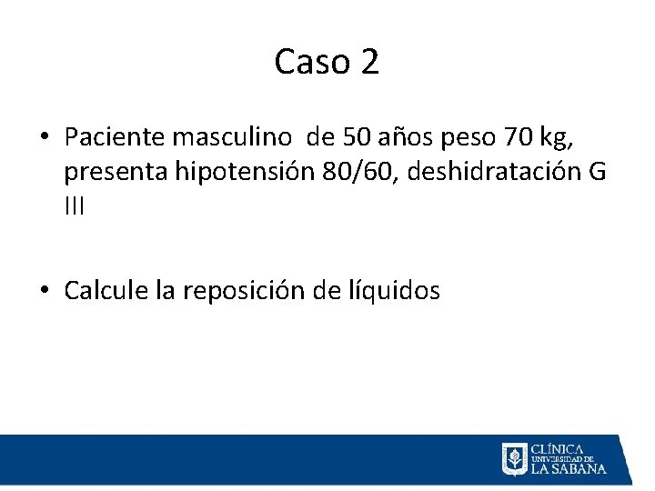 Caso 2 • Paciente masculino de 50 años peso 70 kg, presenta hipotensión 80/60,