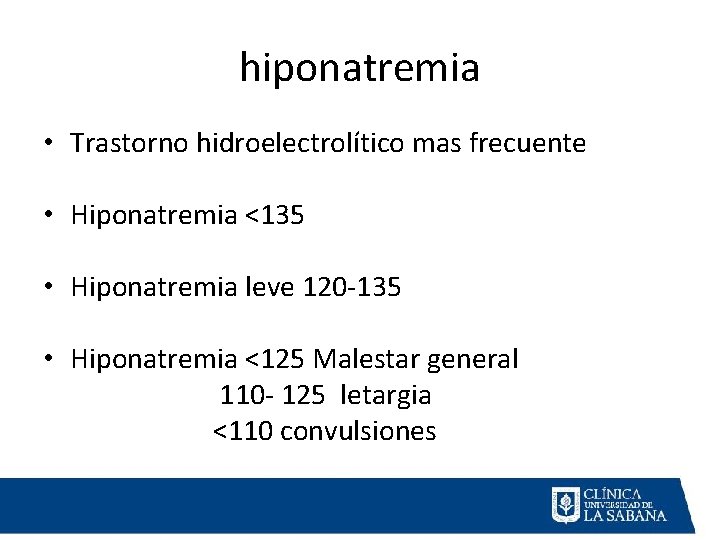 hiponatremia • Trastorno hidroelectrolítico mas frecuente • Hiponatremia <135 • Hiponatremia leve 120 -135