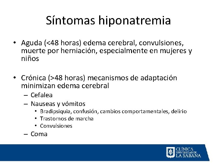 Síntomas hiponatremia • Aguda (<48 horas) edema cerebral, convulsiones, muerte por herniación, especialmente en