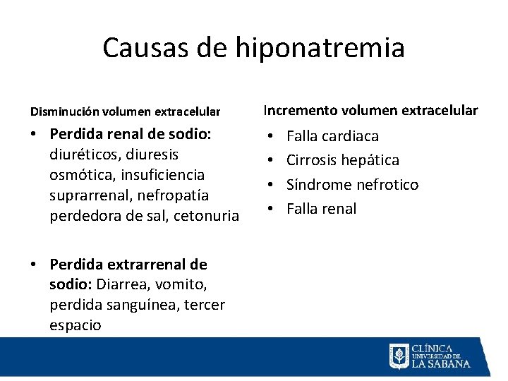 Causas de hiponatremia Disminución volumen extracelular Incremento volumen extracelular • Perdida renal de sodio: