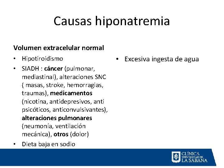 Causas hiponatremia Volumen extracelular normal • Hipotiroidismo • SIADH : cáncer (pulmonar, mediastinal), alteraciones