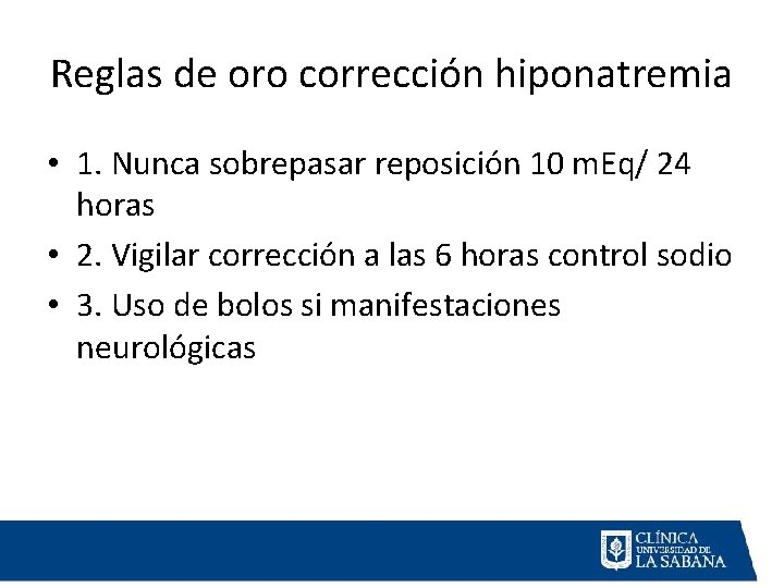 Reglas de oro corrección hiponatremia • 1. Nunca sobrepasar reposición 10 m. Eq/ 24