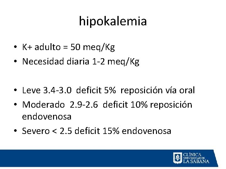 hipokalemia • K+ adulto = 50 meq/Kg • Necesidad diaria 1 -2 meq/Kg •