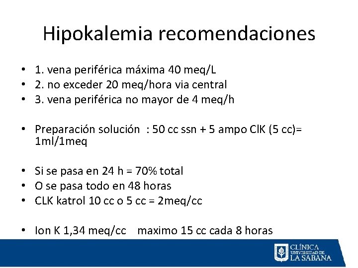 Hipokalemia recomendaciones • 1. vena periférica máxima 40 meq/L • 2. no exceder 20
