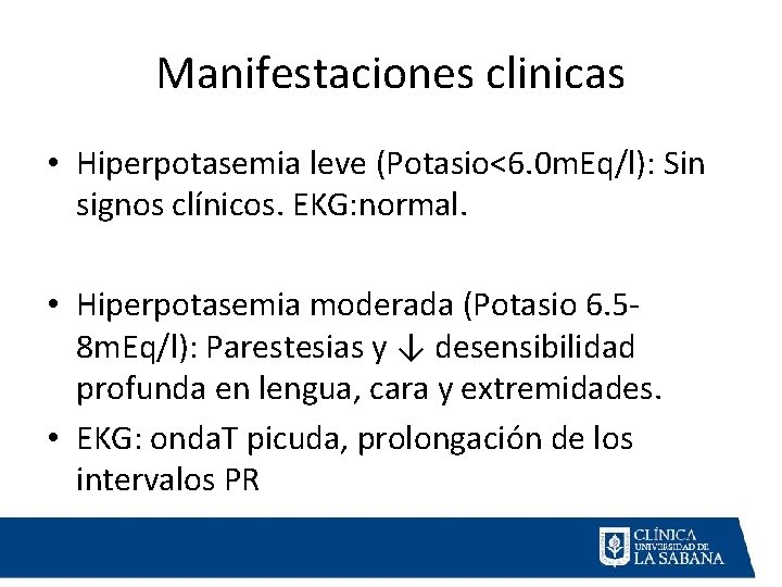 Manifestaciones clinicas • Hiperpotasemia leve (Potasio<6. 0 m. Eq/l): Sin signos clínicos. EKG: normal.