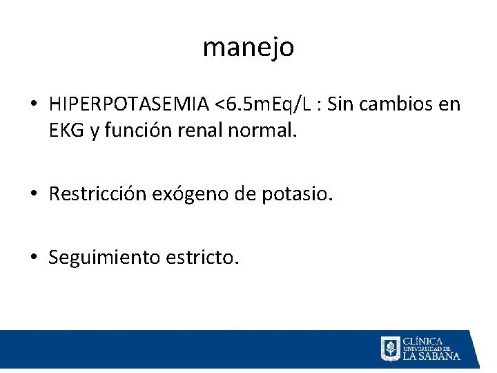 manejo • HIPERPOTASEMIA <6. 5 m. Eq/L : Sin cambios en EKG y función