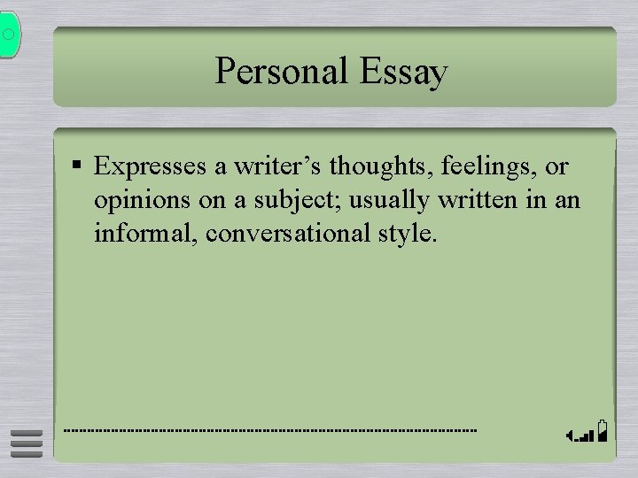Personal Essay § Expresses a writer’s thoughts, feelings, or opinions on a subject; usually