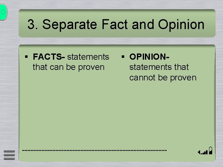 3. Separate Fact and Opinion § FACTS- statements that can be proven § OPINIONstatements