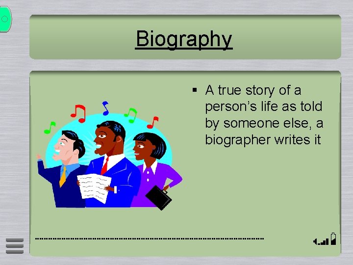 Biography § A true story of a person’s life as told by someone else,