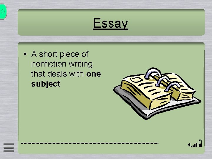 Essay § A short piece of nonfiction writing that deals with one subject 