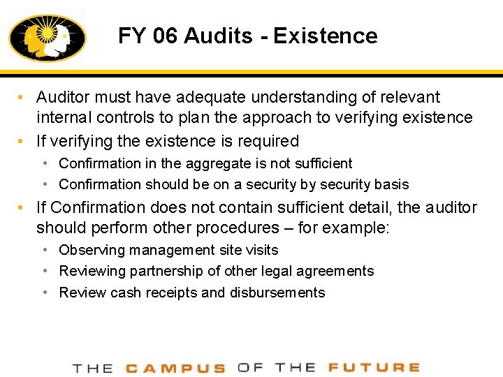 FY 06 Audits - Existence • Auditor must have adequate understanding of relevant internal
