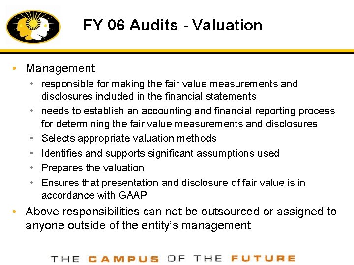 FY 06 Audits - Valuation • Management • responsible for making the fair value