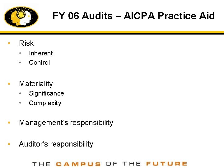 FY 06 Audits – AICPA Practice Aid • Risk • • • Inherent Control