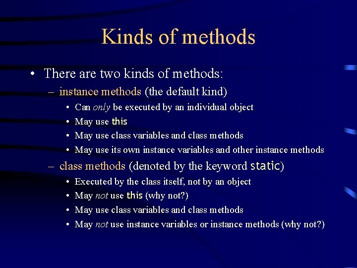 Kinds of methods • There are two kinds of methods: – instance methods (the