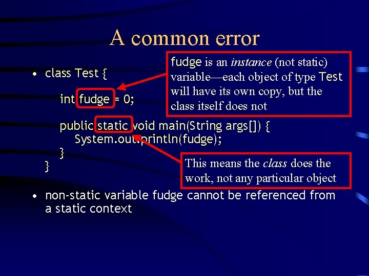 A common error • class Test { int fudge = 0; fudge is an