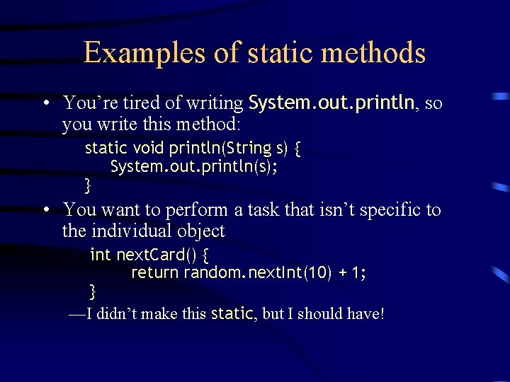 Examples of static methods • You’re tired of writing System. out. println, so you